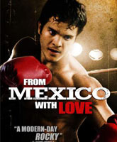 Смотреть Онлайн Из Мексики с любовью / From Mexico with Love [2009]